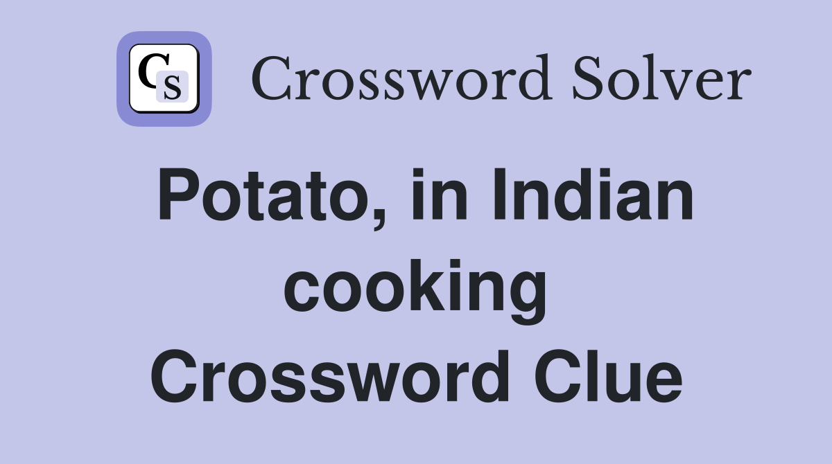 Potato, in Indian cooking Crossword Clue Answers Crossword Solver